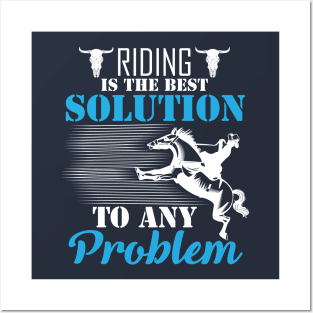 Riding Is The Best Solution To Any Problem Posters and Art